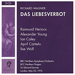 Richard Wagner: Das Liebesverbot (COMPLETE) [May 23, 1976: April Cantelo, Ilse Wolf, Alexander Young, Ian Caley, Raimund Herincx; BBC Northern Symphony Orchestra and Singers; Edward Downes, Conductor] AND Excerpts from Lohengrin (Sung in English) [September 25, 1971: Clifford Grant, Margaret Curphey, Raimund Herincx, Judith Turner; Sadler's Wells Opera Orchestra and Chorus; Nicholas Braithwaite, Conductor]<span class=